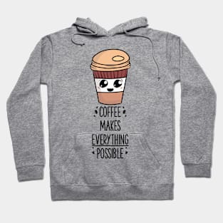 Coffee makes everything possible Hoodie